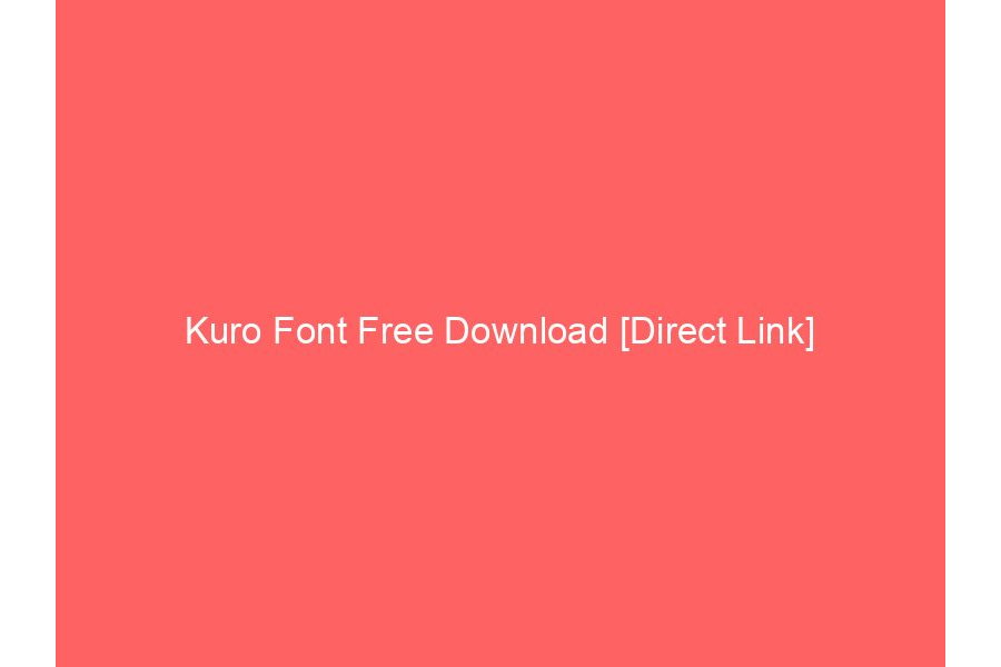 Kuro Font Free Download [Direct Link]