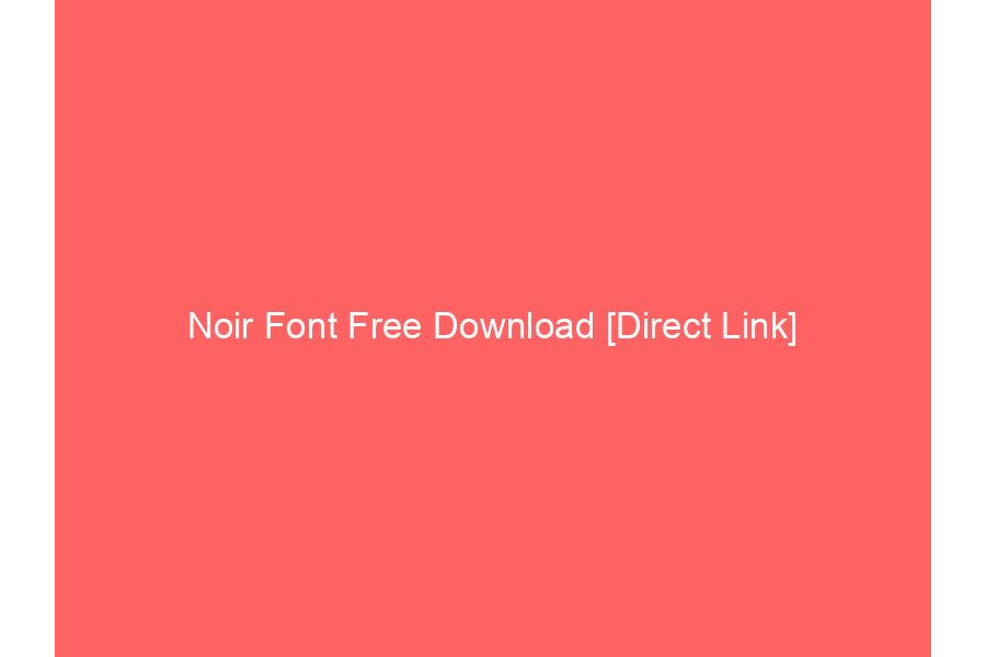 Noir Font Free Download [Direct Link]