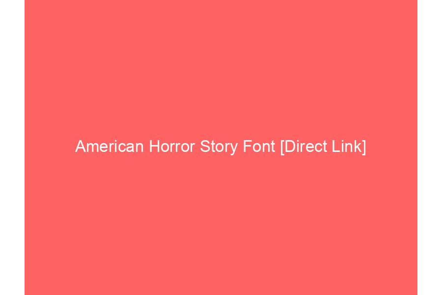 American Horror Story Font [Direct Link]