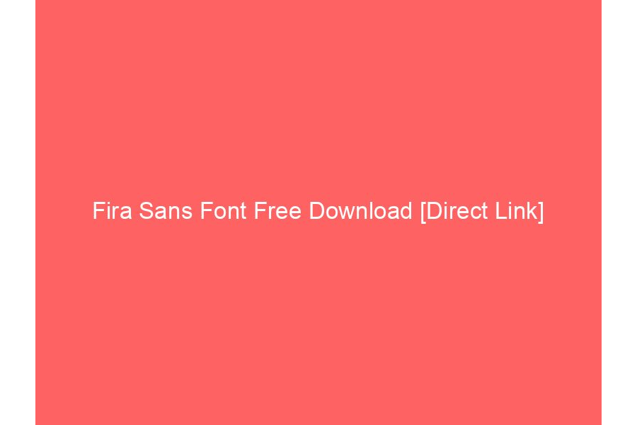 Fira Sans Font Free Download [Direct Link]