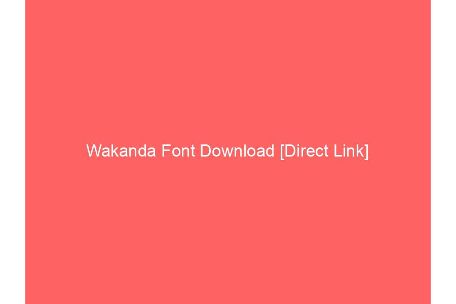 Wakanda Font Download [Direct Link]