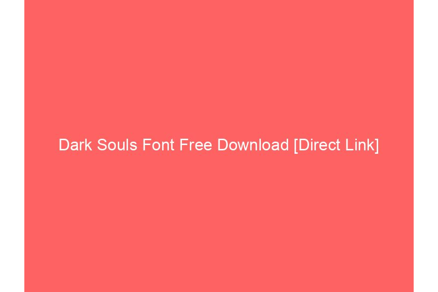 Dark Souls Font Free Download [Direct Link]