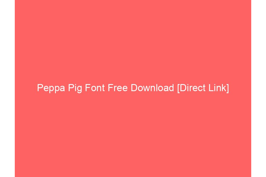 Peppa Pig Font Free Download [Direct Link]