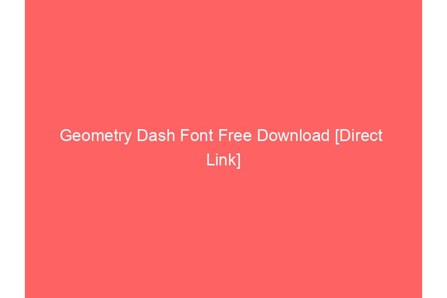 Geometry Dash Font Free Download [Direct  Link]
