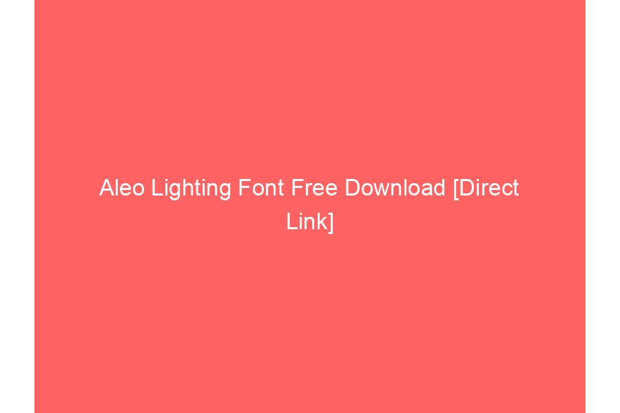 Aleo Lighting Font Free Download [Direct Link]