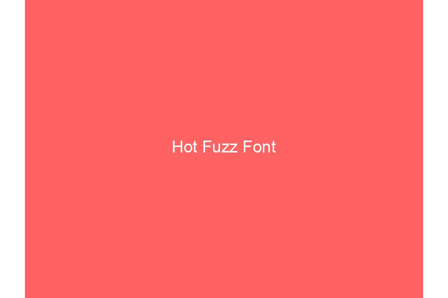 Hot Fuzz Font