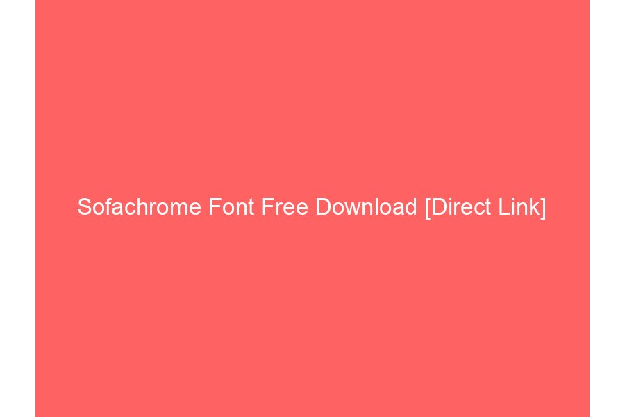 Sofachrome Font Free Download [Direct Link]