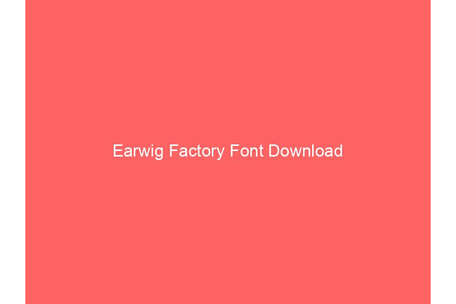Earwig Factory Font Download