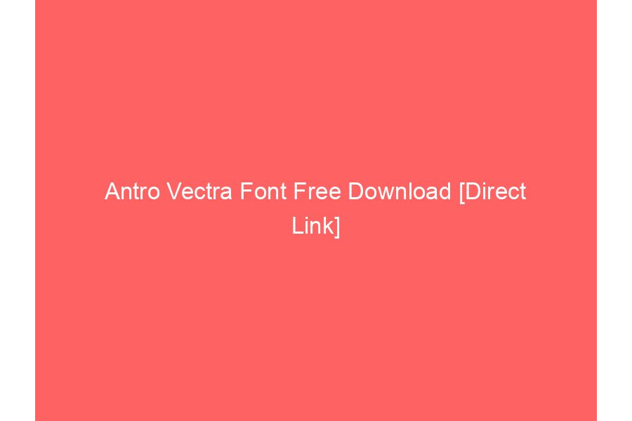 Antro Vectra Font Free Download [Direct Link]