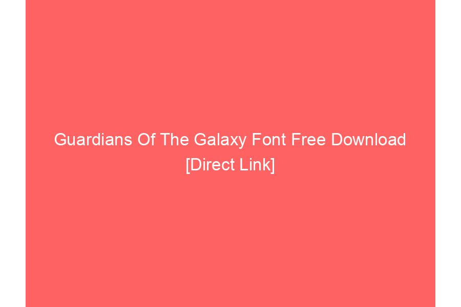 Guardians Of The Galaxy Font Free Download [Direct Link]