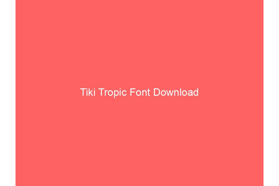 Tiki Tropic Font Download