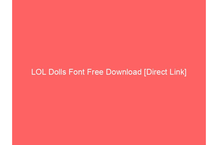 LOL Dolls Font Free Download [Direct Link]