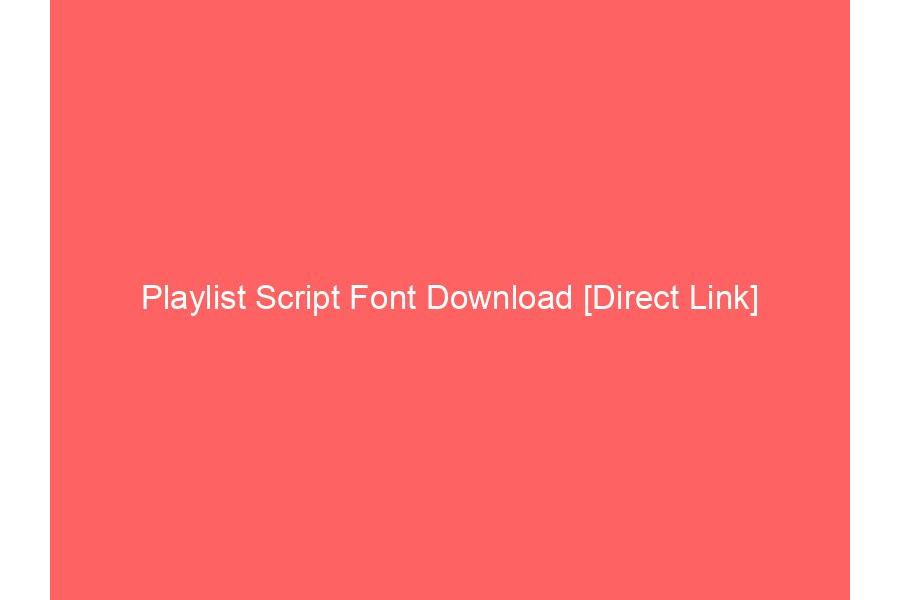 Playlist Script Font Download [Direct Link]