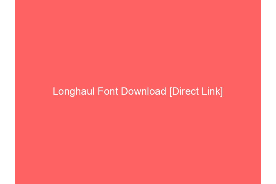 Longhaul Font Download [Direct Link]
